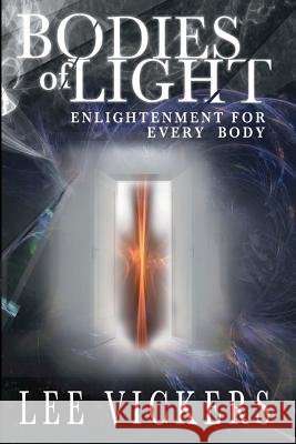 Bodies of Light: Enlightenment for Every Body Dr Lee Vickers 9780615563671 Lightworkers International - książka