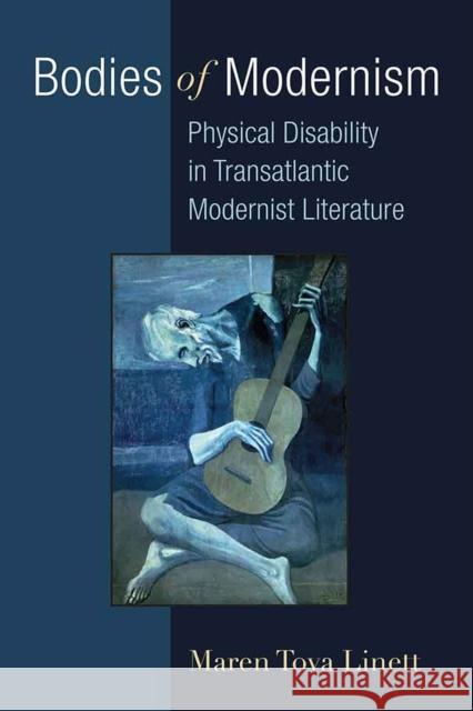 Bodies of Modernism: Physical Disability in Transatlantic Modernist Literature Maren Linett 9780472053315 University of Michigan Press - książka