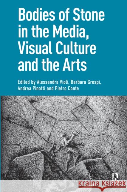 Bodies of Stone in the Media, Visual Culture and the Arts Alessandra Violi Barbara Grespi Andrea Pinotti 9781041176237 Routledge - książka