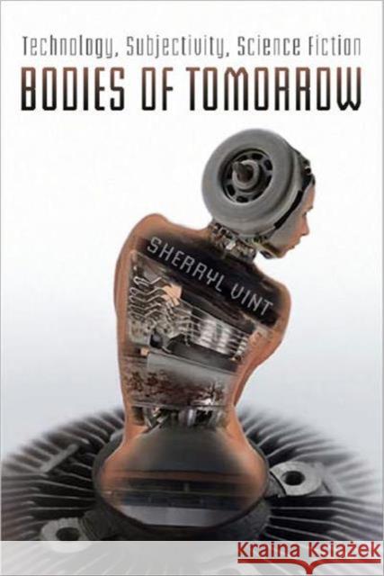 Bodies of Tomorrow: Technology, Subjectivity, Science Fiction Vint, Sherryl 9780802090522 University of Toronto Press - książka