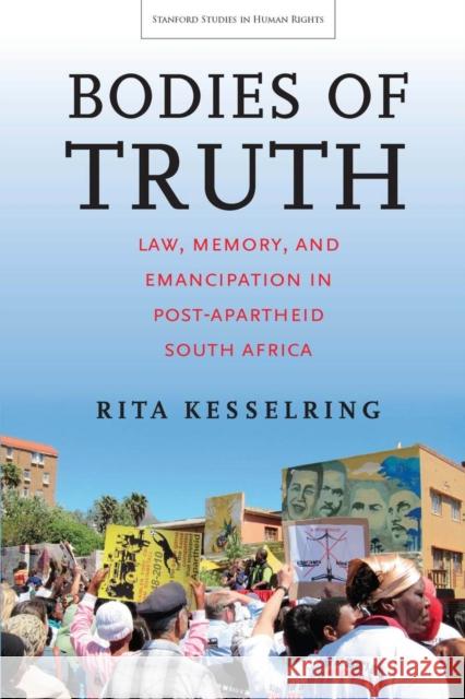 Bodies of Truth: Law, Memory, and Emancipation in Post-Apartheid South Africa Rita Kesselring 9780804798488 Stanford University Press - książka