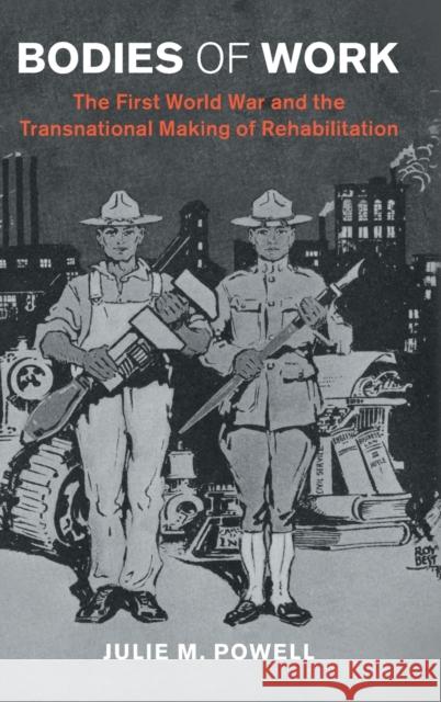 Bodies of Work: The First World War and the Transnational Making of Rehabilitation Julie M. Powell 9781009230285 Cambridge University Press - książka