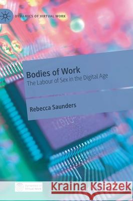 Bodies of Work: The Labour of Sex in the Digital Age Saunders, Rebecca 9783030490157 Palgrave MacMillan - książka