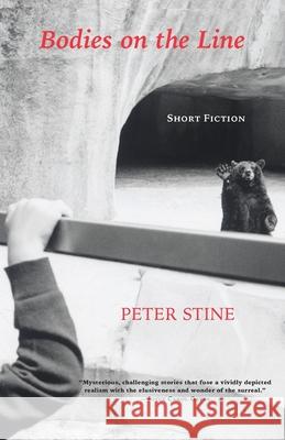 Bodies on the Line: Short Fiction Peter Stine 9781587905193 Regent Press - książka