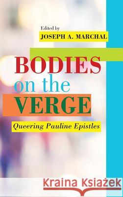Bodies on the Verge: Queering Pauline Epistles Joseph a Marchal 9780884143345 SBL Press - książka
