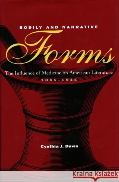 Bodily and Narrative Forms: The Influence of Medicine on American Literature, 1845-1915 Davis, Cynthia J. 9780804737739 Stanford University Press - książka