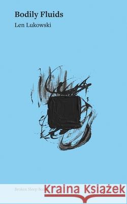Bodily Fluids Len Lukowski 9781917617307 Broken Sleep Books - książka