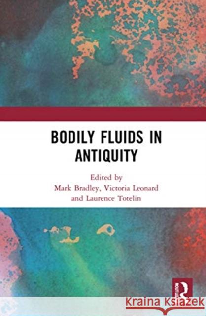 Bodily Fluids in Antiquity Mark Bradley Victoria Leonard Laurence Totelin 9781138343726 Routledge - książka