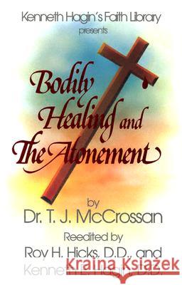 Bodily Healing and the Atonements T. J. McCrossan Roy H. Hicks Kenneth E. Hagin 9780892765058 Faith Library Publications - książka