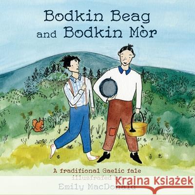 Bodkin Beag and Bodkin Mòr: A traditional Gaelic tale illustrated by Emily MacDonald MacDonald, Emily 9781988747682 Bradan Press - książka