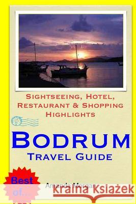 Bodrum Travel Guide: Sightseeing, Hotel, Restaurant & Shopping Highlights Amanda Morgan 9781503220065 Createspace - książka