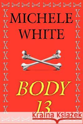 Body 13 Michele C. White 9781477154427 Xlibris Corporation - książka