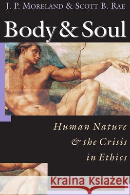 Body & Soul: Human Nature the Crisis in Ethics Moreland, J. P. 9780830815777 InterVarsity Press - książka