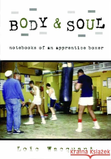 Body & Soul: Notebooks of an Apprentice Boxer Wacquant, Loïc 9780195168358 Oxford University Press - książka