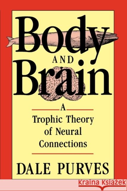 Body and Brain: A Trophic Theory of Neural Connections Purves, Dale 9780674077164 Harvard University Press - książka