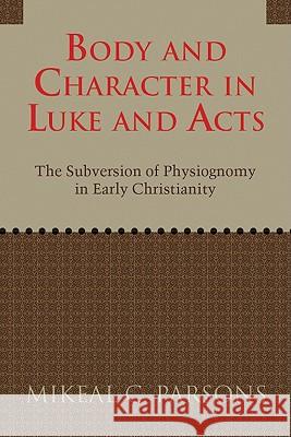 Body and Character in Luke and Acts Parsons, Mikeal C. 9781602583801 Baylor University Press - książka