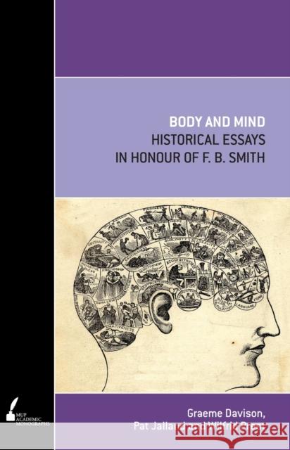 Body and Mind: Historical Essays in Honour of F.B. Smith Jalland, Pat 9780522857177 Melbourne University Press - książka