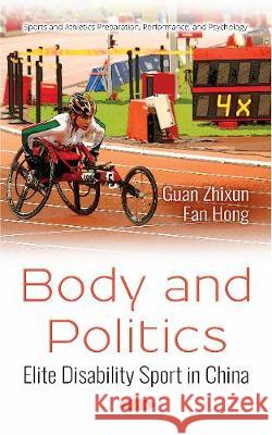 Body and Politics: Elite Disability Sport in China Zhixun Guan, Fan Hong 9781536135107 Nova Science Publishers Inc - książka