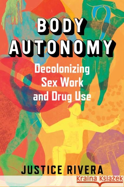 Body Autonomy: Decolonizing Sex Work & Drug Use  9781957869148 Synergetic Press - książka