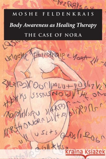 Body Awareness as Healing Therapy: The Case of Nora Moshe Feldenkrais 9781883319083 North Atlantic Books,U.S. - książka