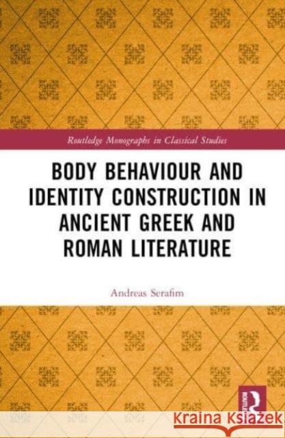Body Behaviour and Identity Construction in Ancient Greek and Roman Literature Andreas Serafim 9781032288581 Taylor & Francis Ltd - książka