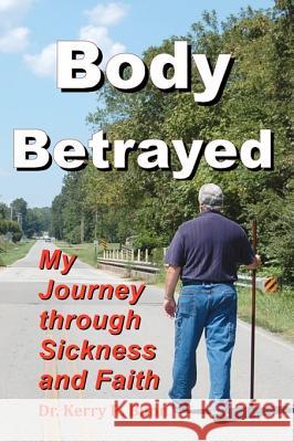 Body Betrayed: My Journey through Sickness and Faith Bunn Sr, Kerry R. 9781452881478 Createspace - książka