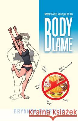 Body Blame Bryanna Heartley   9781504300018 Balboa Press Australia - książka