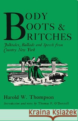 Body, Boots, and Britches: Folktales, Ballads and Speech from Country New York Thompson, Harold W. 9780815601609 Syracuse University Press - książka
