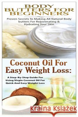 Body Butters for Beginners & Coconut Oil for Easy Weight Loss Lindsey P 9781508792956 Createspace - książka