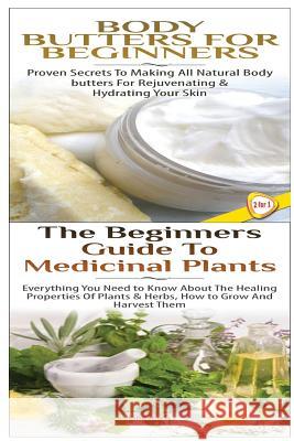 Body Butters for Beginners & The Beginners Guide to Medicinal Plants P, Lindsey 9781508534273 Createspace - książka