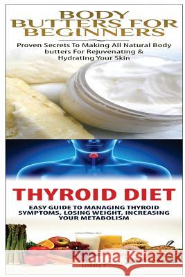 Body Butters for Beginners & Thyroid Diet Lindsey P 9781508805250 Createspace - książka