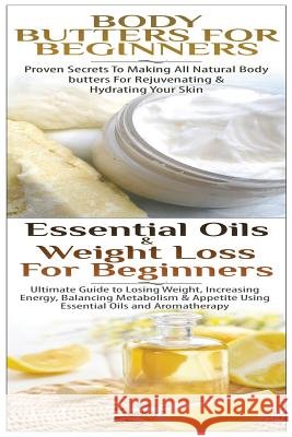 Body Butters For Beginners & Essential Oils & Weight Loss for Beginners P, Lindsey 9781508805007 Createspace - książka