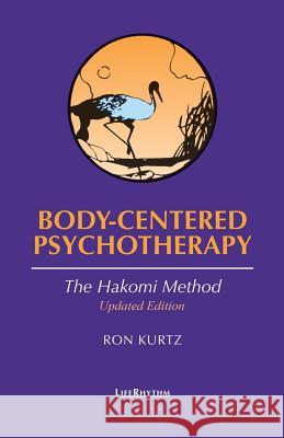 Body-Centered Psychotherapy: The Hakomi Method Ron Kurtz 9780940795235 LifeRhythm - książka