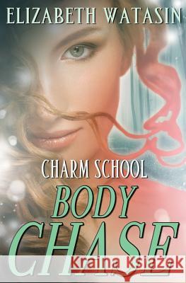 Body Chase: A Charm School Novella Elizabeth Watasin 9781936622115 A-Girl Studio - książka