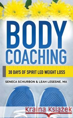 Body Coaching: 30 Days of Spirit Led Weight Loss Schurbon, Seneca 9781735703107 Shelemah LLC - książka