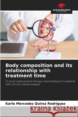 Body composition and its relationship with treatment time Quiroz Rodríguez, Karla Mercedes 9786200767295 Our Knowledge Publishing - książka