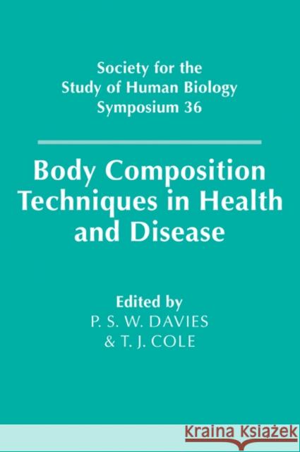 Body Composition Techniques in Health and Disease P. S. W. Davies Tim J. Cole T. J. Cole 9780521031929 Cambridge University Press - książka