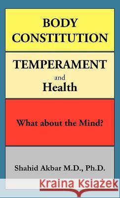 Body Constitution, Temperament and Health: What about the Mind? Akbar M. D. Ph. D., Shahid 9781466928824 Trafford Publishing - książka