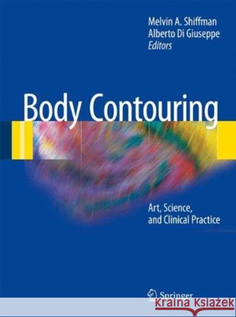 Body Contouring: Art, Science, and Clinical Practice Shiffman, Melvin a. 9783662505472 Springer - książka