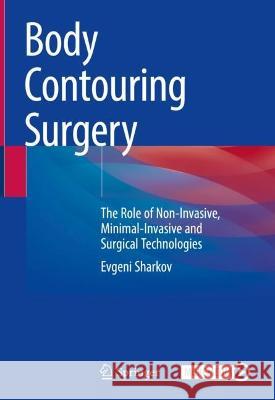 Body Contouring Surgery: The Role of Non-Invasive, Minimal-Invasive and Surgical Technologies Evgeni Sharkov 9783031333491 Springer - książka