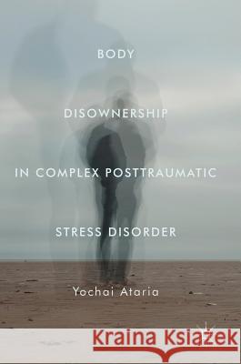 Body Disownership in Complex Posttraumatic Stress Disorder Yochai Ataria 9781349953653 Palgrave MacMillan - książka