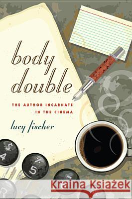 Body Double: The Author Incarnate in the Cinema Fischer, Lucy 9780813554488 Rutgers University Press - książka