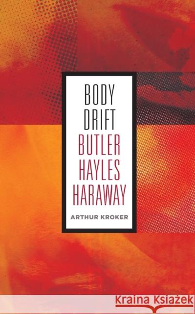 Body Drift: Butler, Hayles, Haraway Volume 22 Kroker, Arthur 9780816679164 University of Minnesota Press - książka