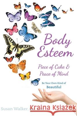 Body Esteem: Piece of Cake & Peace of Mind Susan Walker, MS Lpc 9781734052909 Body Esteem, LLC - książka