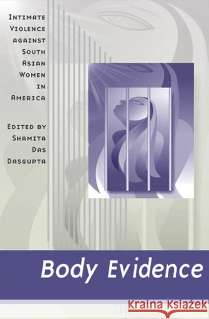 Body Evidence: Intimate Violence Against South Asian Women in America Das DasGupta, Shamita 9780813539829 Rutgers University Press - książka