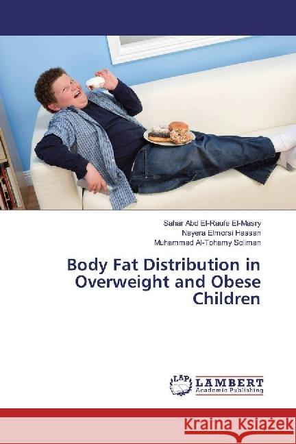 Body Fat Distribution in Overweight and Obese Children El-Masry, Sahar Abd El-Raufe; Hassan, Nayera Elmorsi; Soliman, Muhammad Al-Tohamy 9783659962127 LAP Lambert Academic Publishing - książka