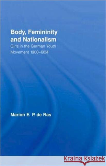 Body, Femininity and Nationalism : Girls in the German Youth Movement 1900-1934 Marion D 9780415182553 Routledge - książka