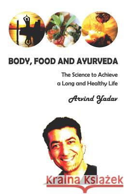 Body, Food and Ayurveda Arvind Yadav 9781982993504 Independently Published - książka