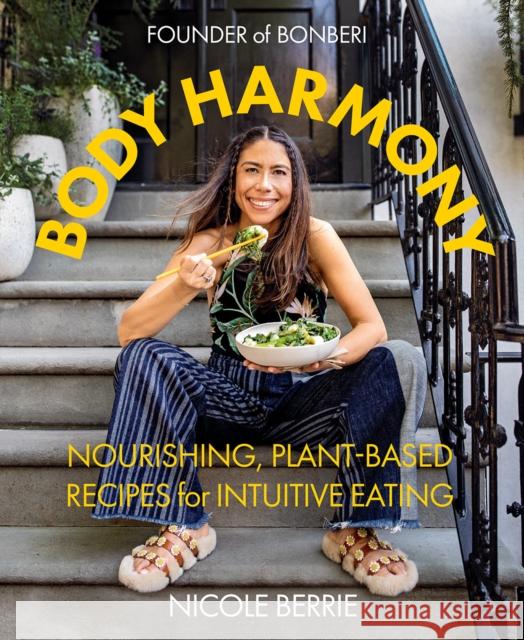 Body Harmony: Nourishing, Plant-Based Recipes for Intuitive Eating Nicole Berrie 9781419756498 Abrams - książka