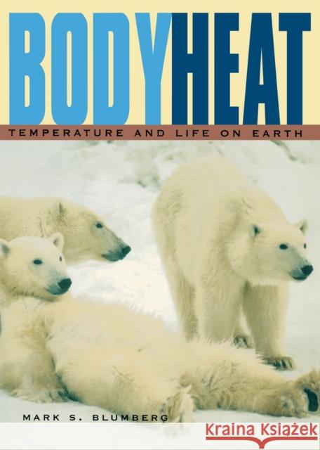 Body Heat: Temperature and Life on Earth Blumberg, Mark S. 9780674013698 Harvard University Press - książka